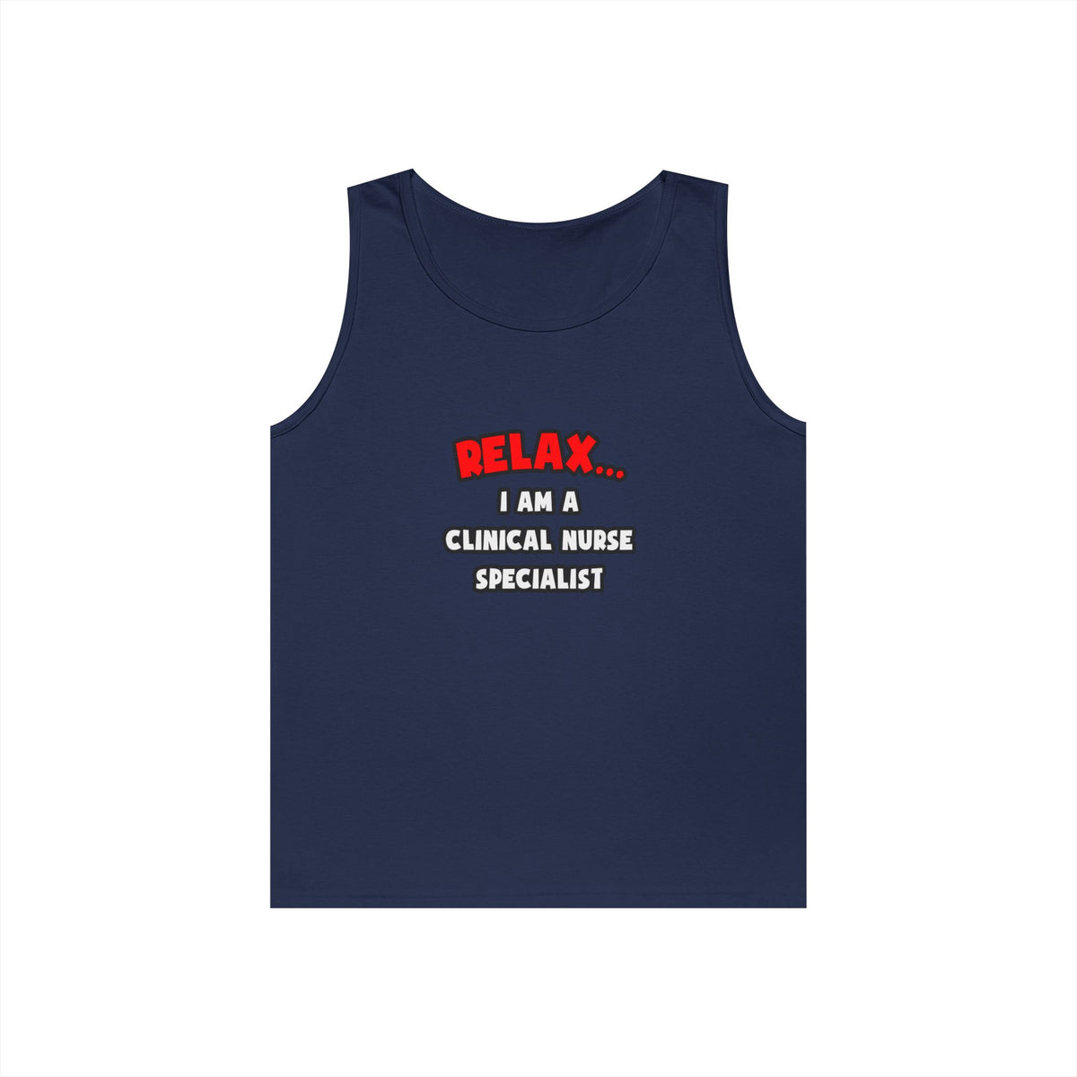 Relax ... I Am A Clinical Nurse Specialist - Unisex Heavy Cotton Tank Top