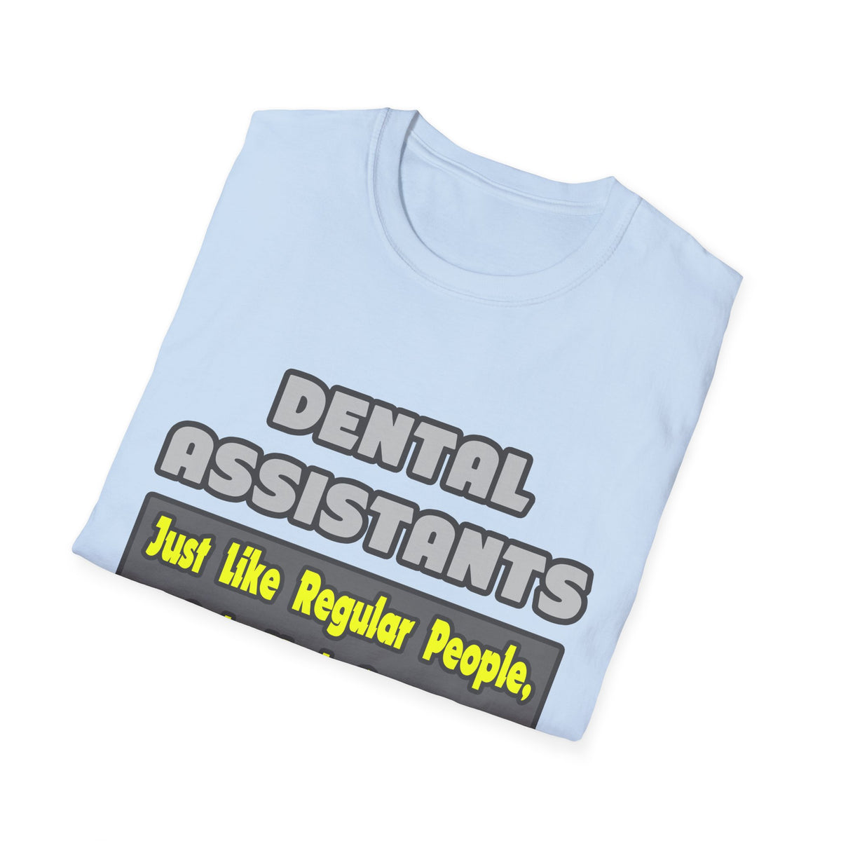 Dental Assistants ... Smarter - Unisex Softstyle T-Shirt
