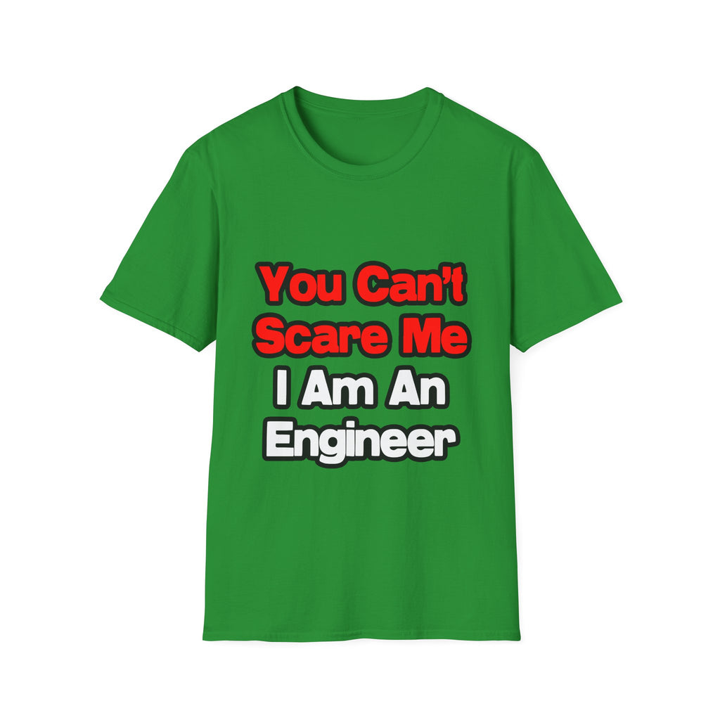 You Can't Scare Me...Engineer - Unisex Softstyle T-Shirt