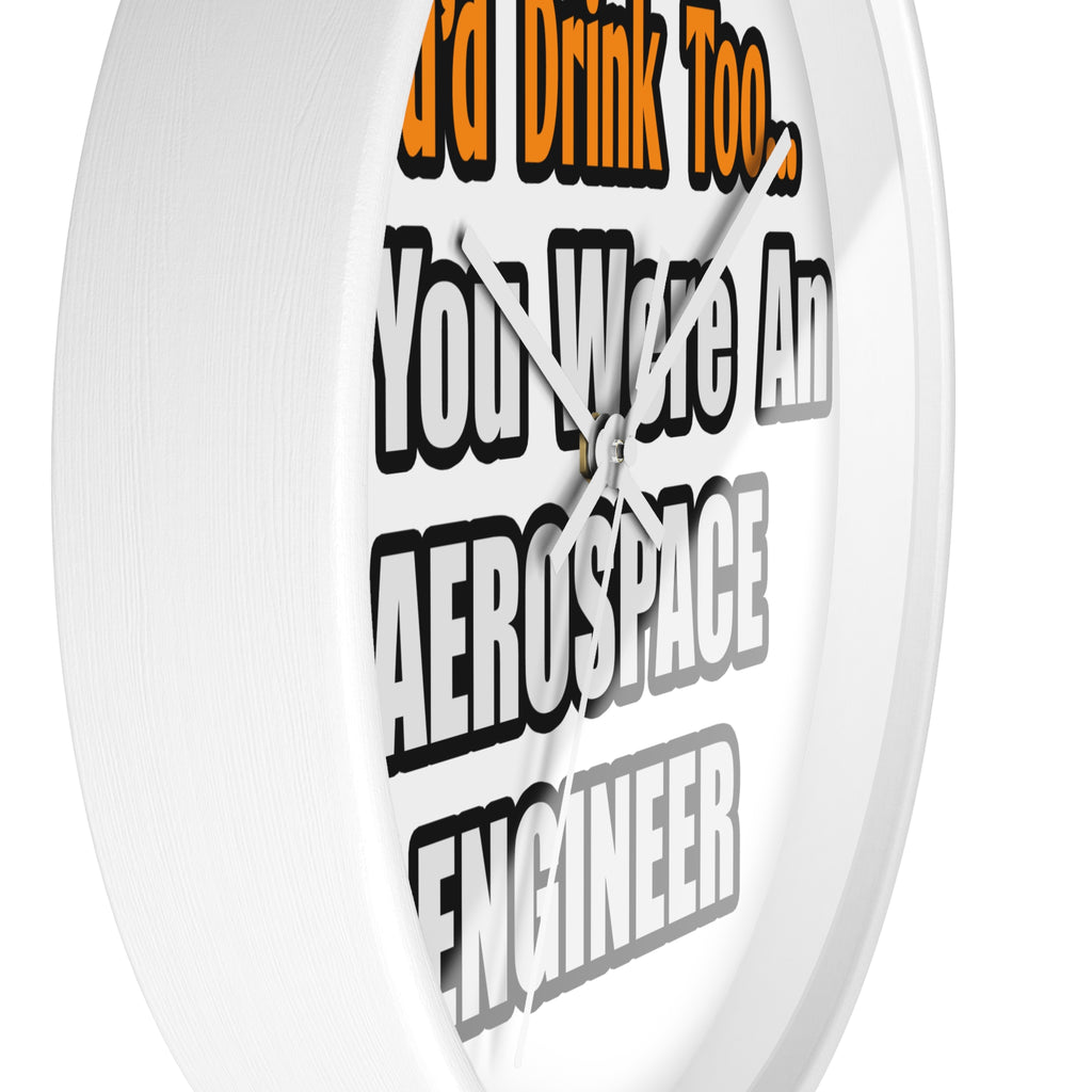 You'd Drink Too...Aerospace Engineer - Wall Clock