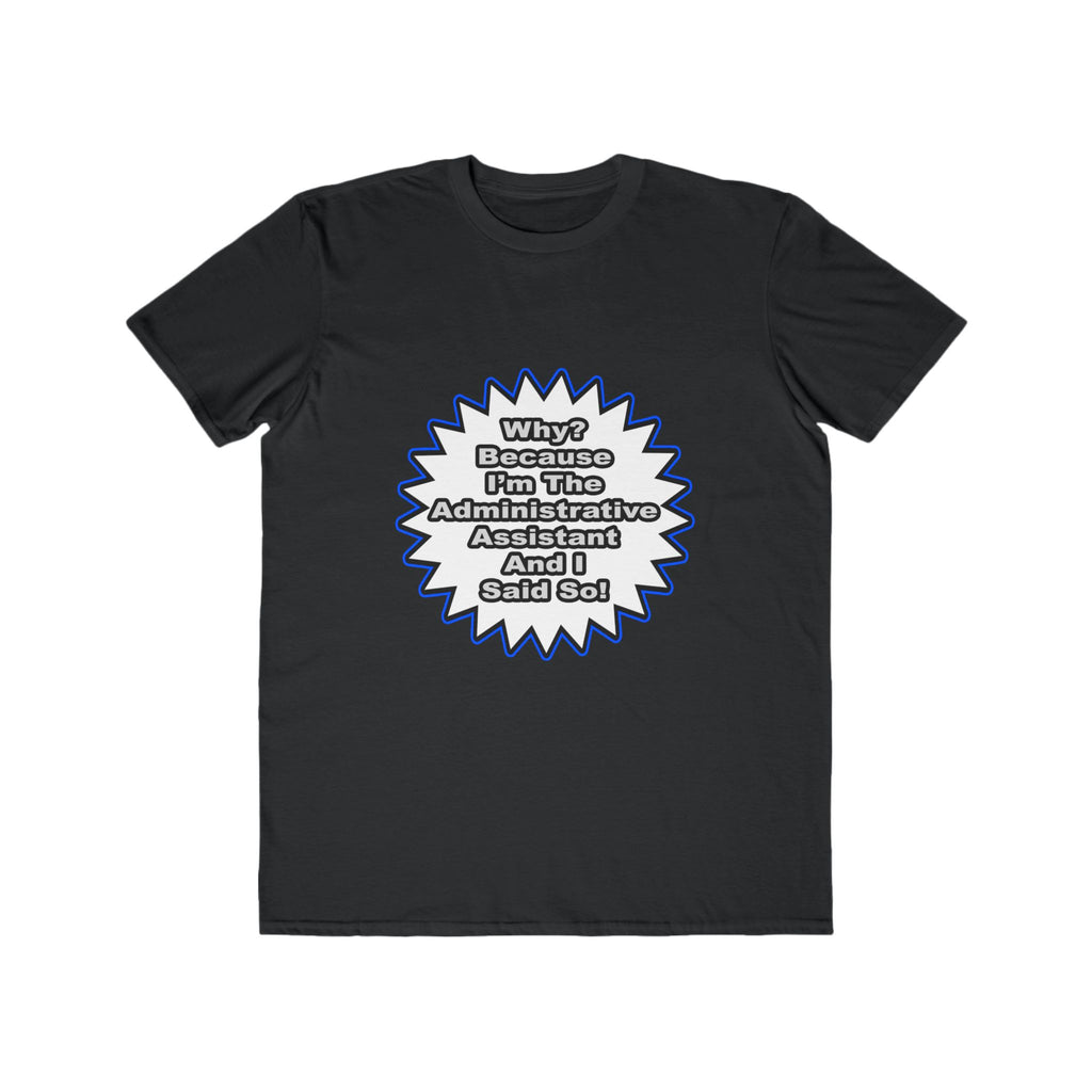 Administrative Assistant...Because I Said So - Men's Lightweight Fashion Tee