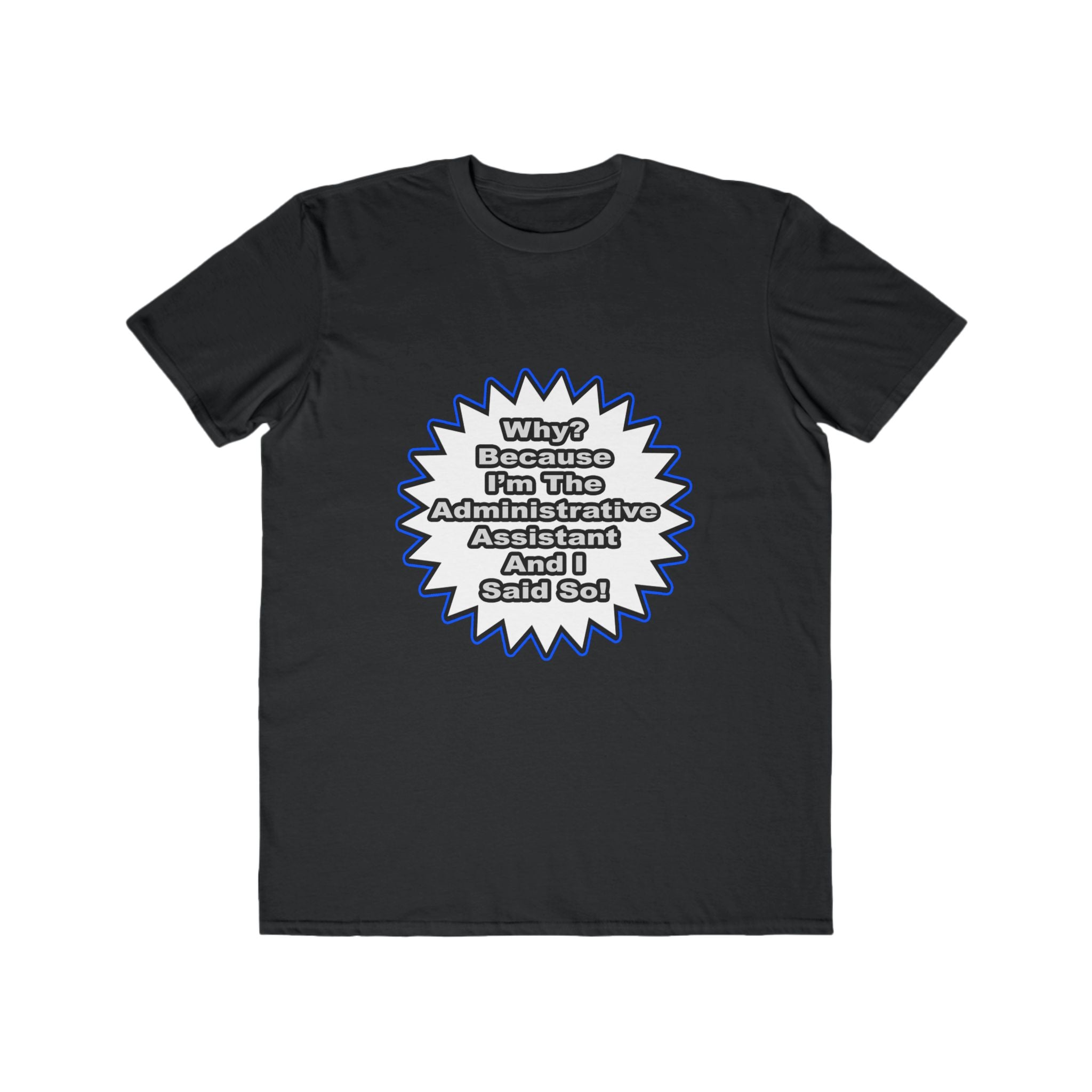 Administrative Assistant...Because I Said So - Men's Lightweight Fashion Tee