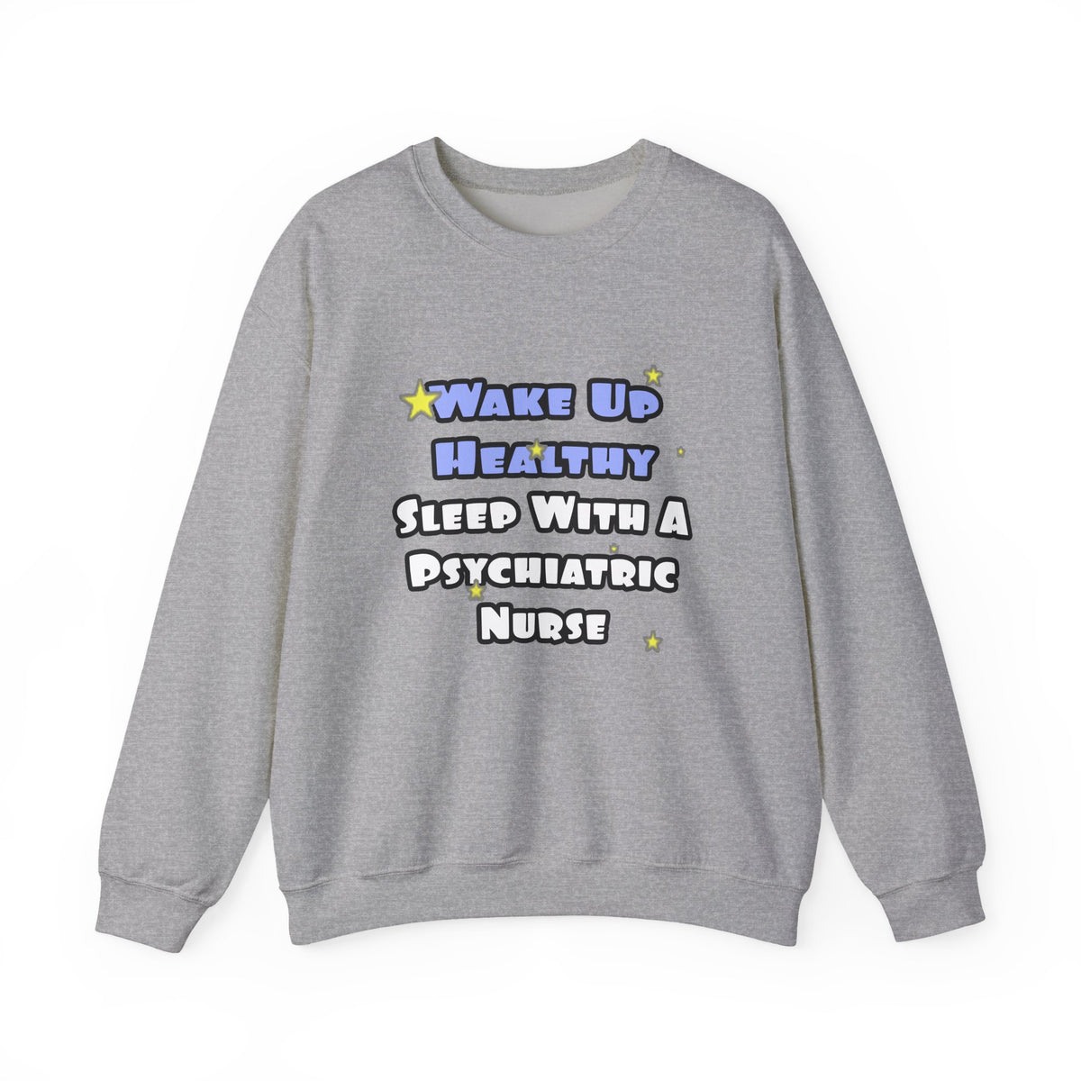 Wake Up Healthy...Sleep With a Psych Nurse - Unisex Heavy Blend™ Crewneck Sweatshirt