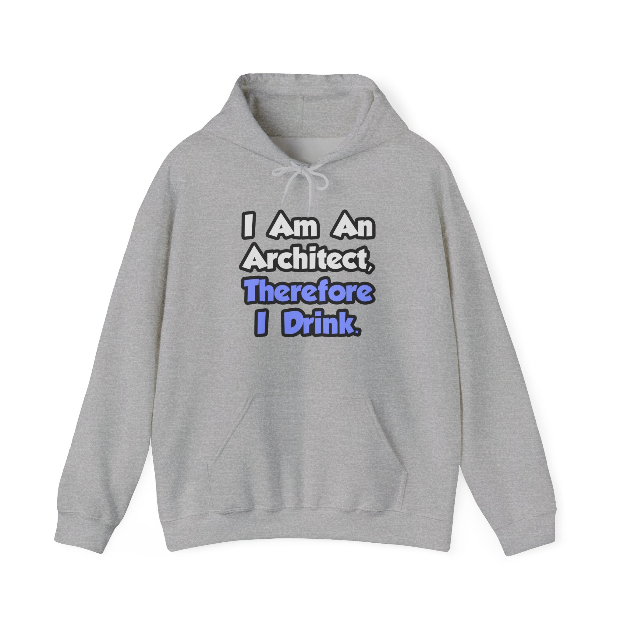 I Am An Architect, Therefore I Drink - Unisex Heavy Blend™ Hooded Sweatshirt