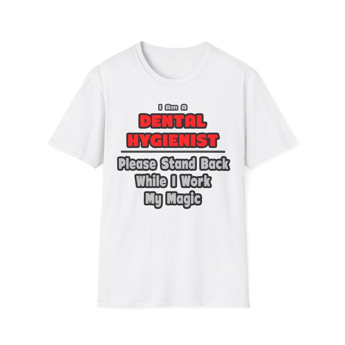 Dental Hygienist...Work My Magic - Unisex Softstyle T-Shirt