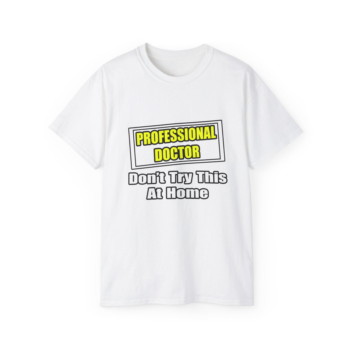 Professional Doctor...Don't Try This At Home - Unisex Ultra Cotton Tee