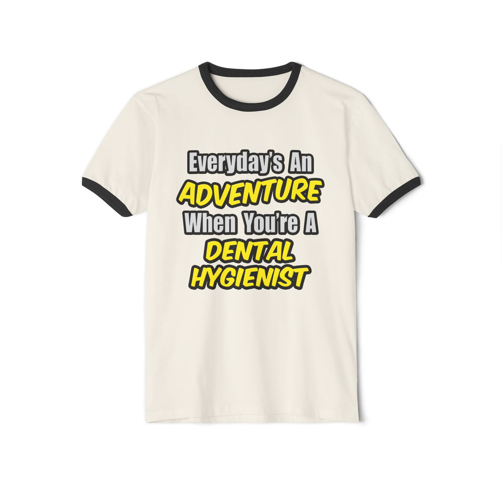 Everyday's An Adventure...Dental Hygienist - Unisex Cotton Ringer T-Shirt