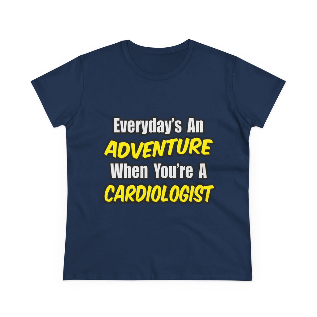 Everyday's An Adventure...Cardiologist - Women's Midweight Cotton Tee