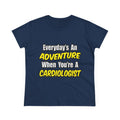Everyday's An Adventure...Cardiologist - Women's Midweight Cotton Tee