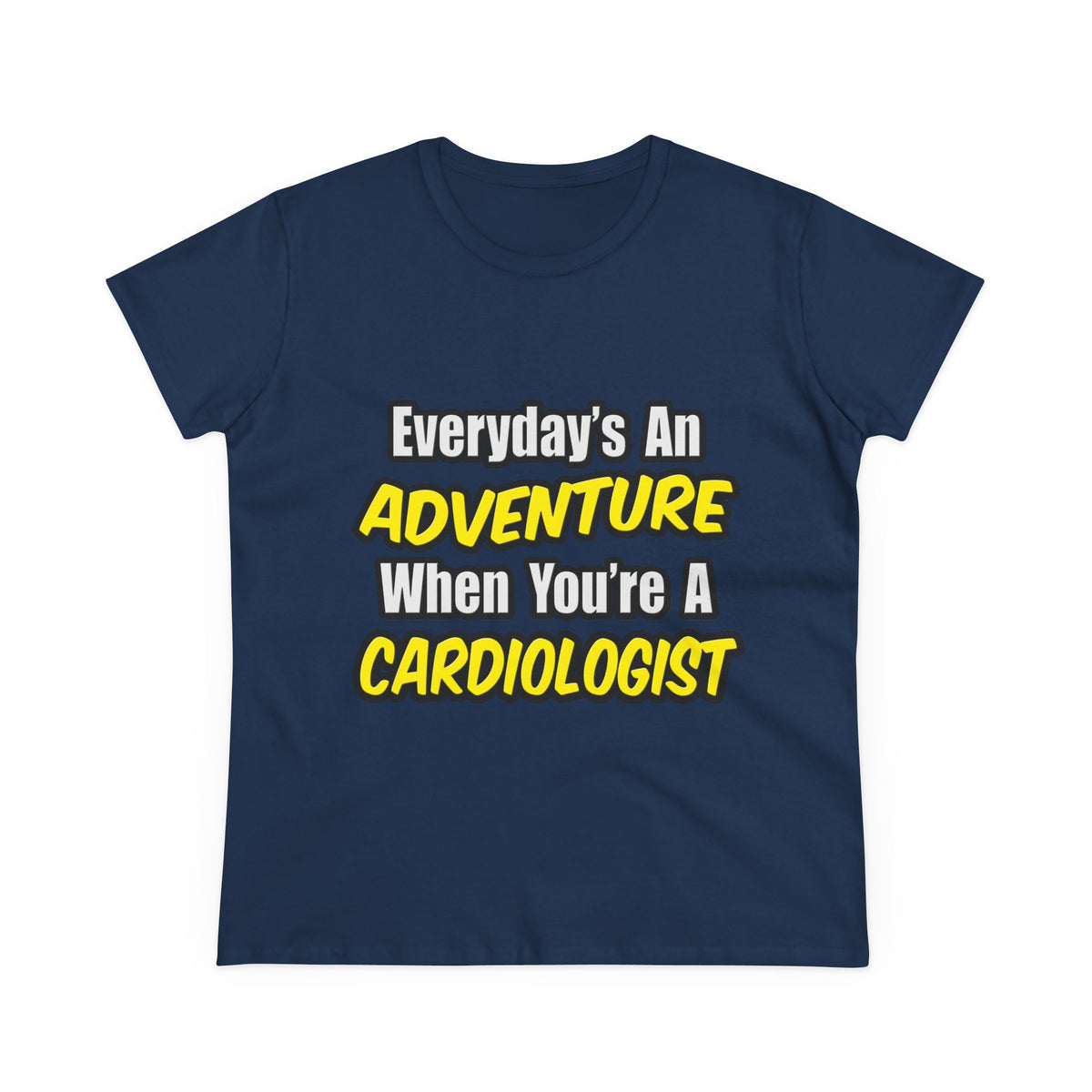 Everyday's An Adventure...Cardiologist - Women's Midweight Cotton Tee