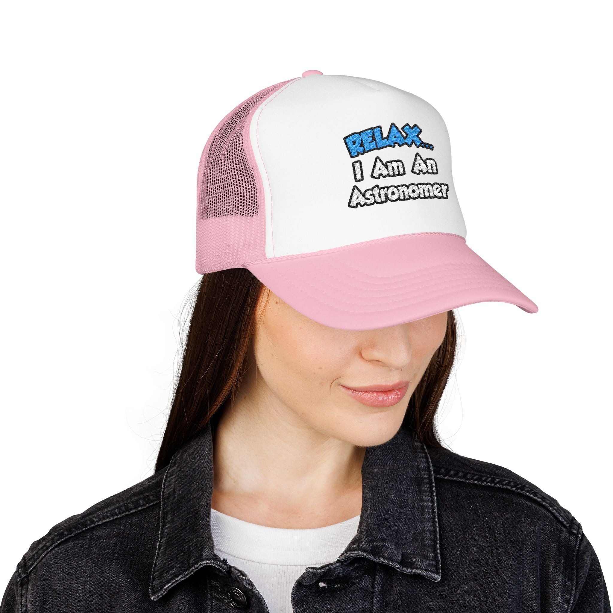 Relax...I'm An Astronomer - Foam Trucker Hat