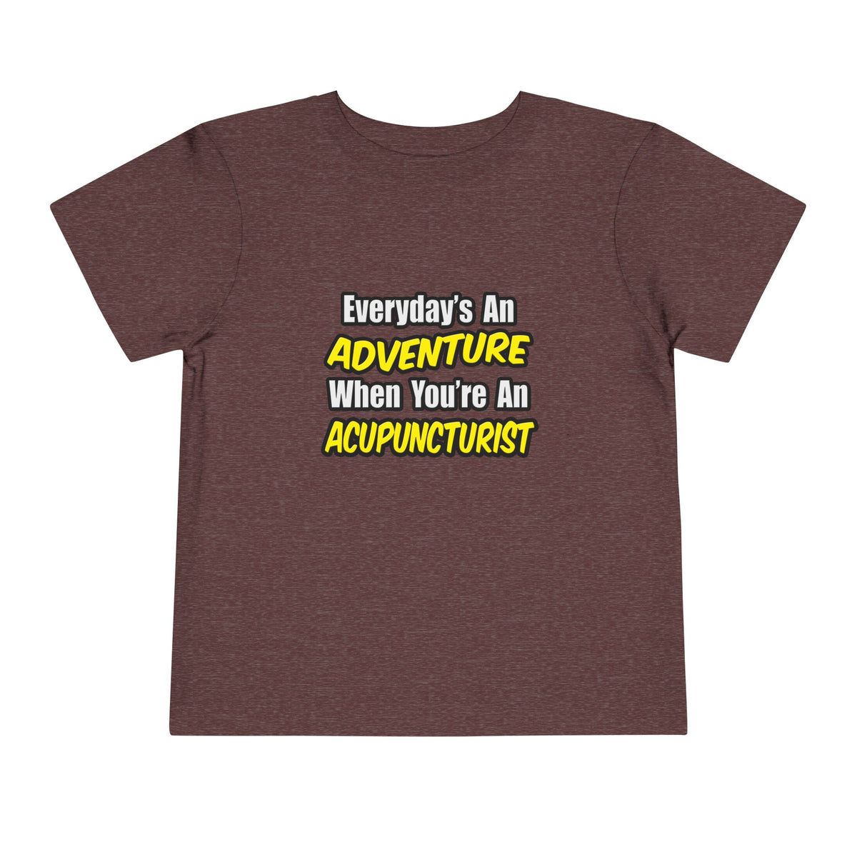 Everyday's An Adventure .. Acupuncturist - Toddler Short Sleeve Tee
