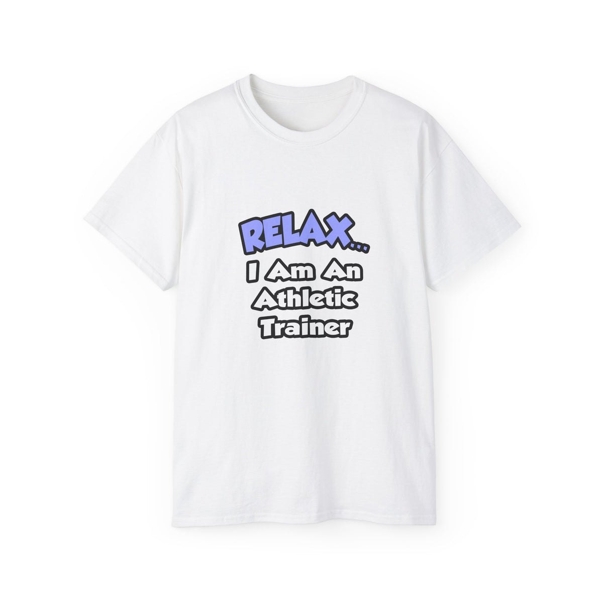 Relax ... I am an Athletic Trainer - Unisex Ultra Cotton Tee