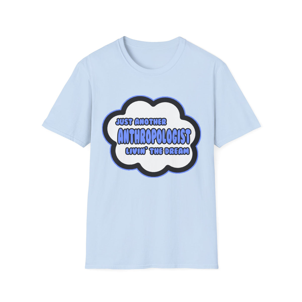 Anthropologist .. Livin' The Dream - Unisex Softstyle T-Shirt