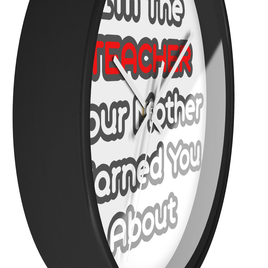 Teacher...Mother Warned You About - Wall Clock