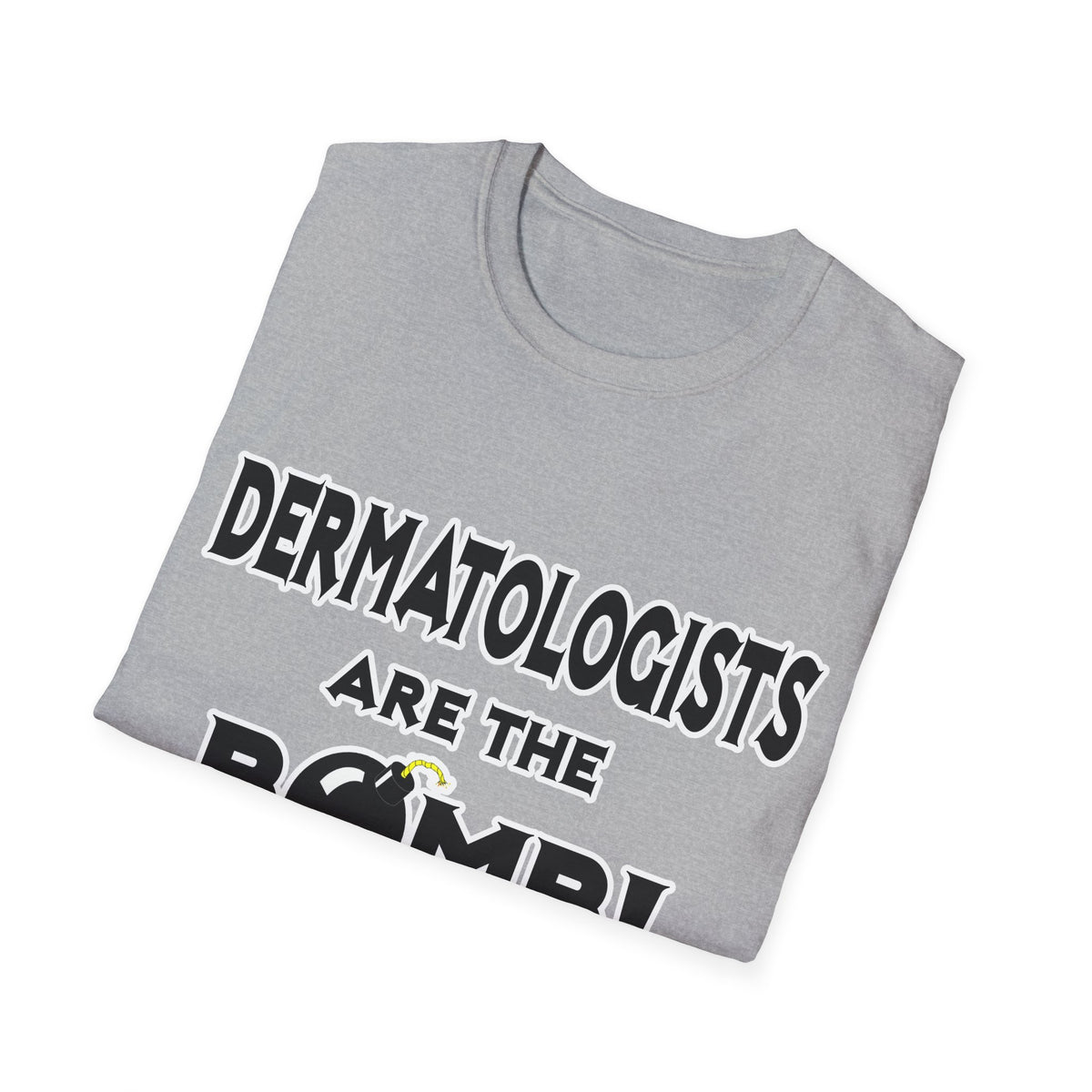 Dermatologists Are The Bomb! - Unisex Softstyle T-Shirt