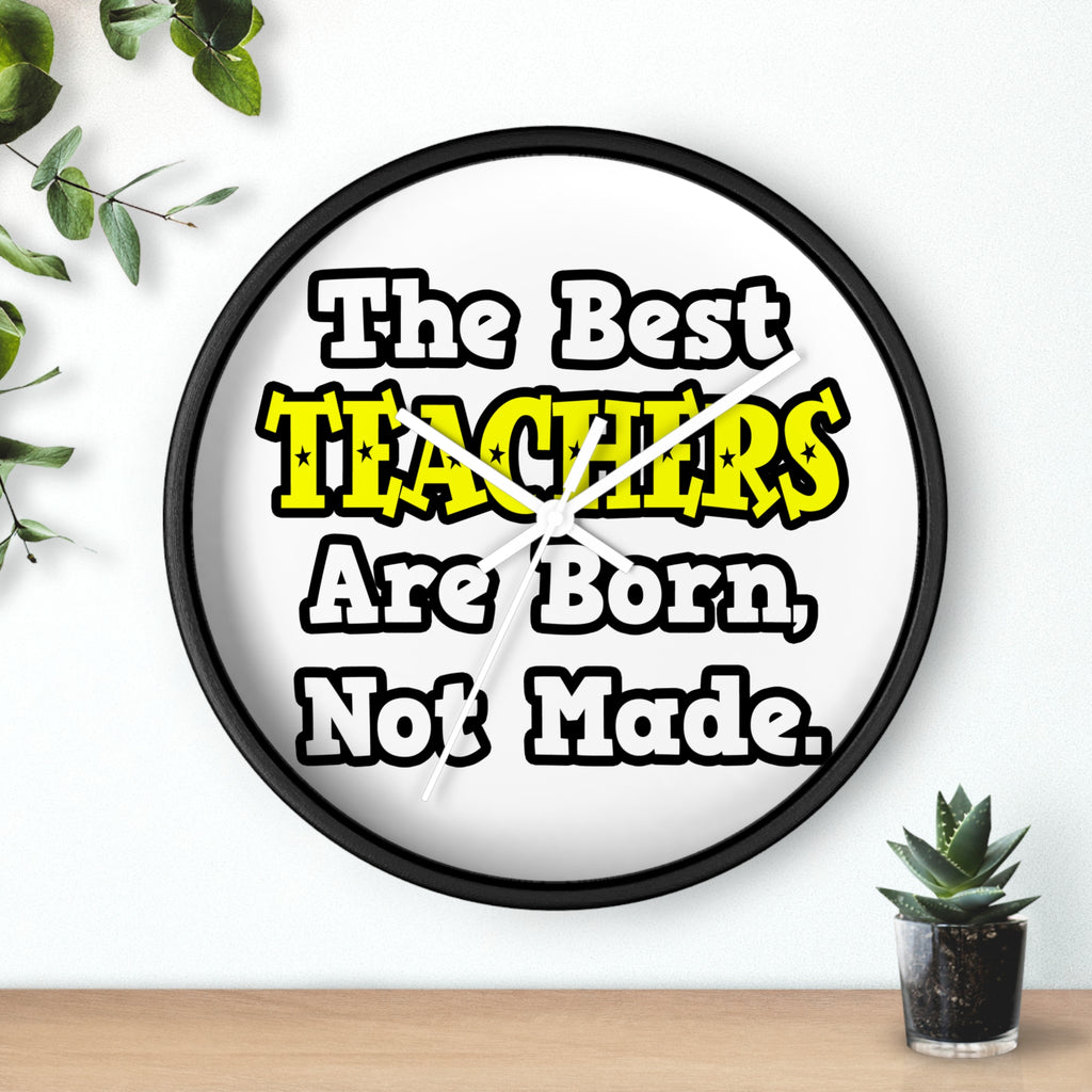 The Best Teachers Are Born, Not Made - Wall Clock