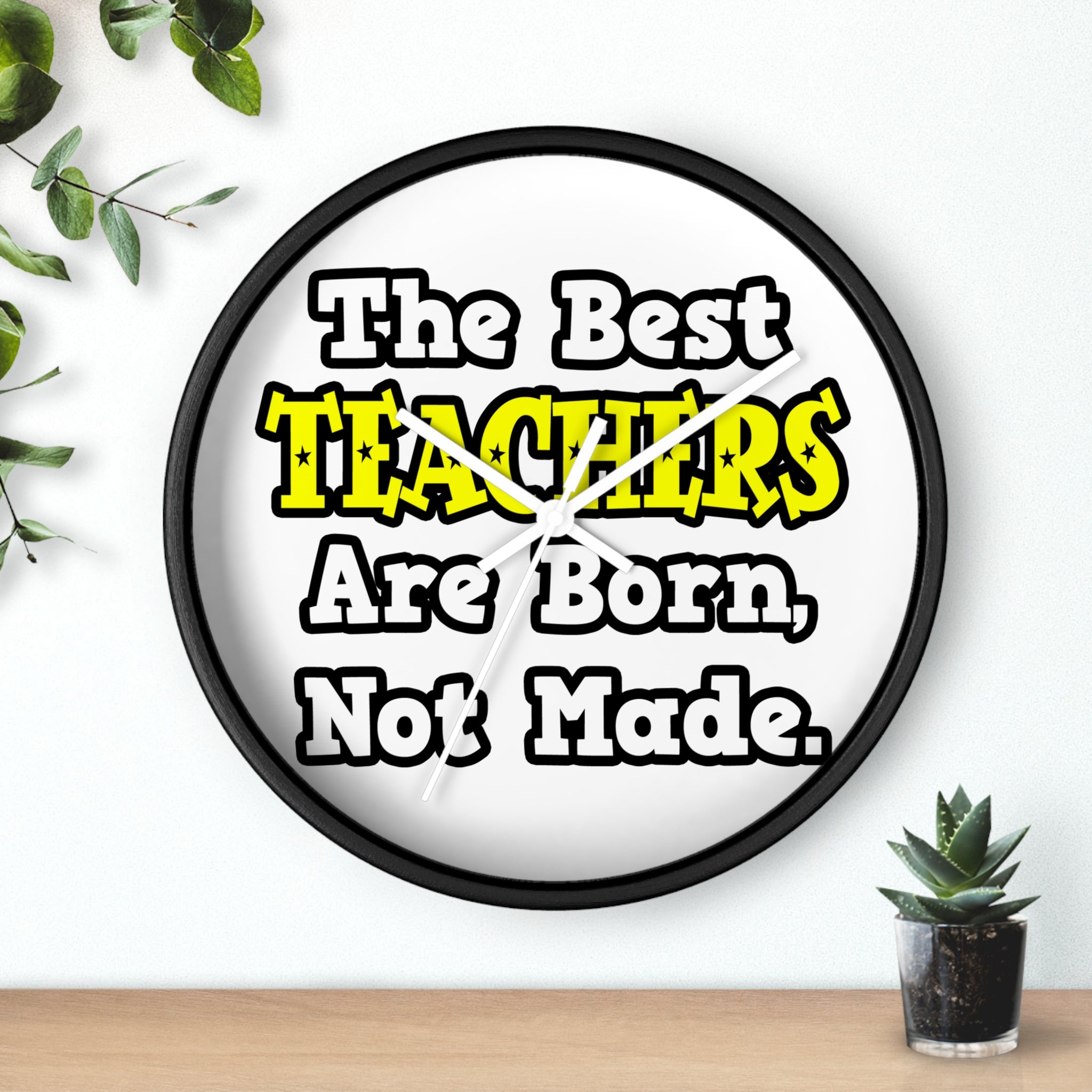 The Best Teachers Are Born, Not Made - Wall Clock