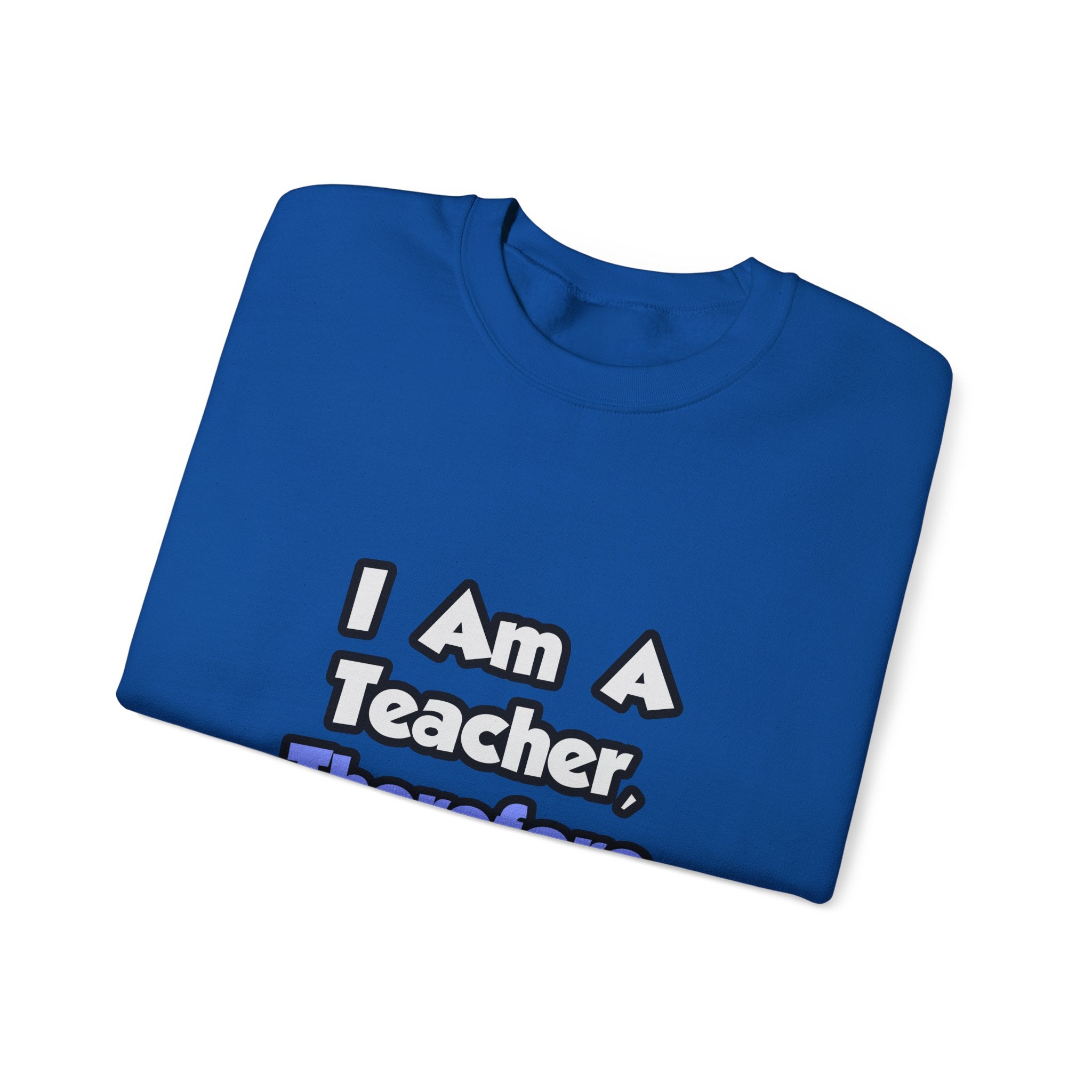 I Am A Teacher, Therefore I Drink - Unisex Heavy Blend™ Crewneck Sweatshirt