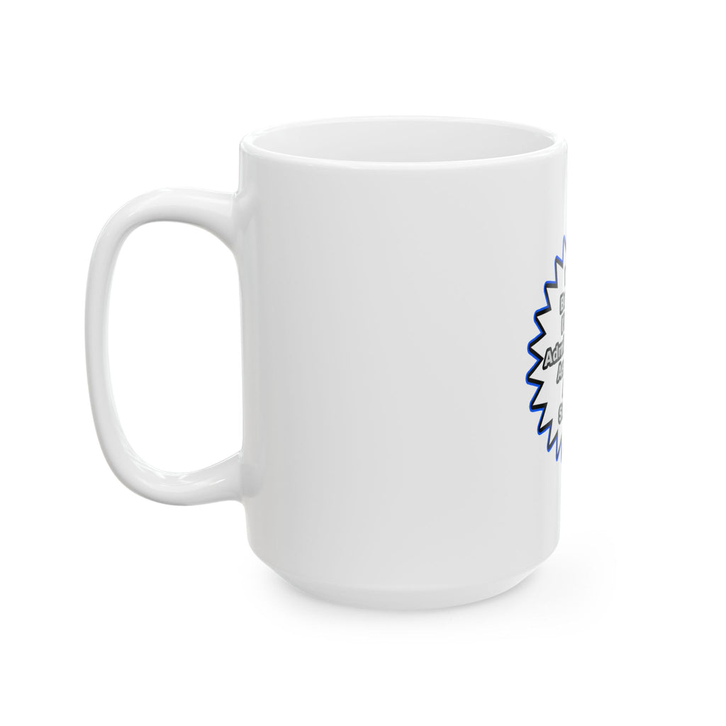 Administrative Assistant...Because I Said So - Ceramic Mug, (11oz, 15oz)