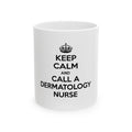 Keep Calm and Call a Dermatology Nurse - Ceramic Mug, (11oz, 15oz)
