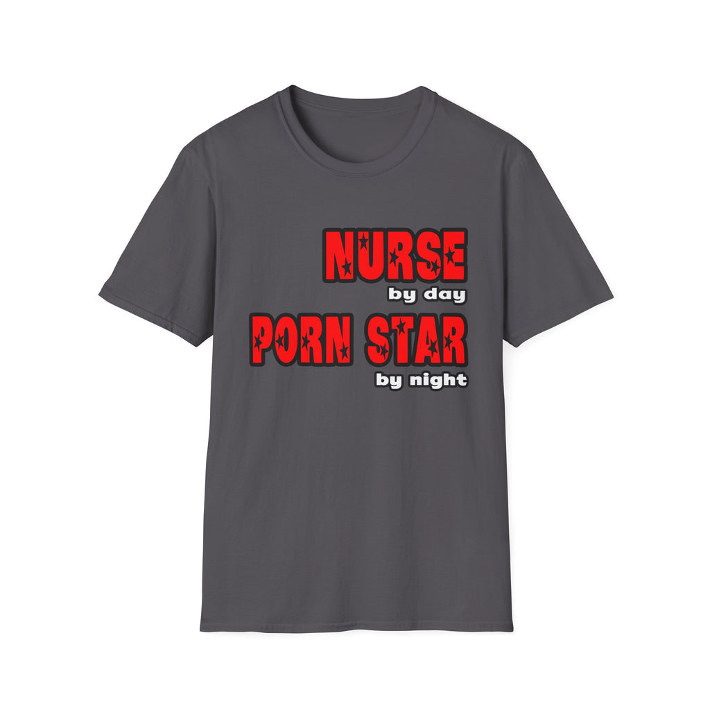 Nurse By Day...Porn Star By Night - Unisex Softstyle T-Shirt