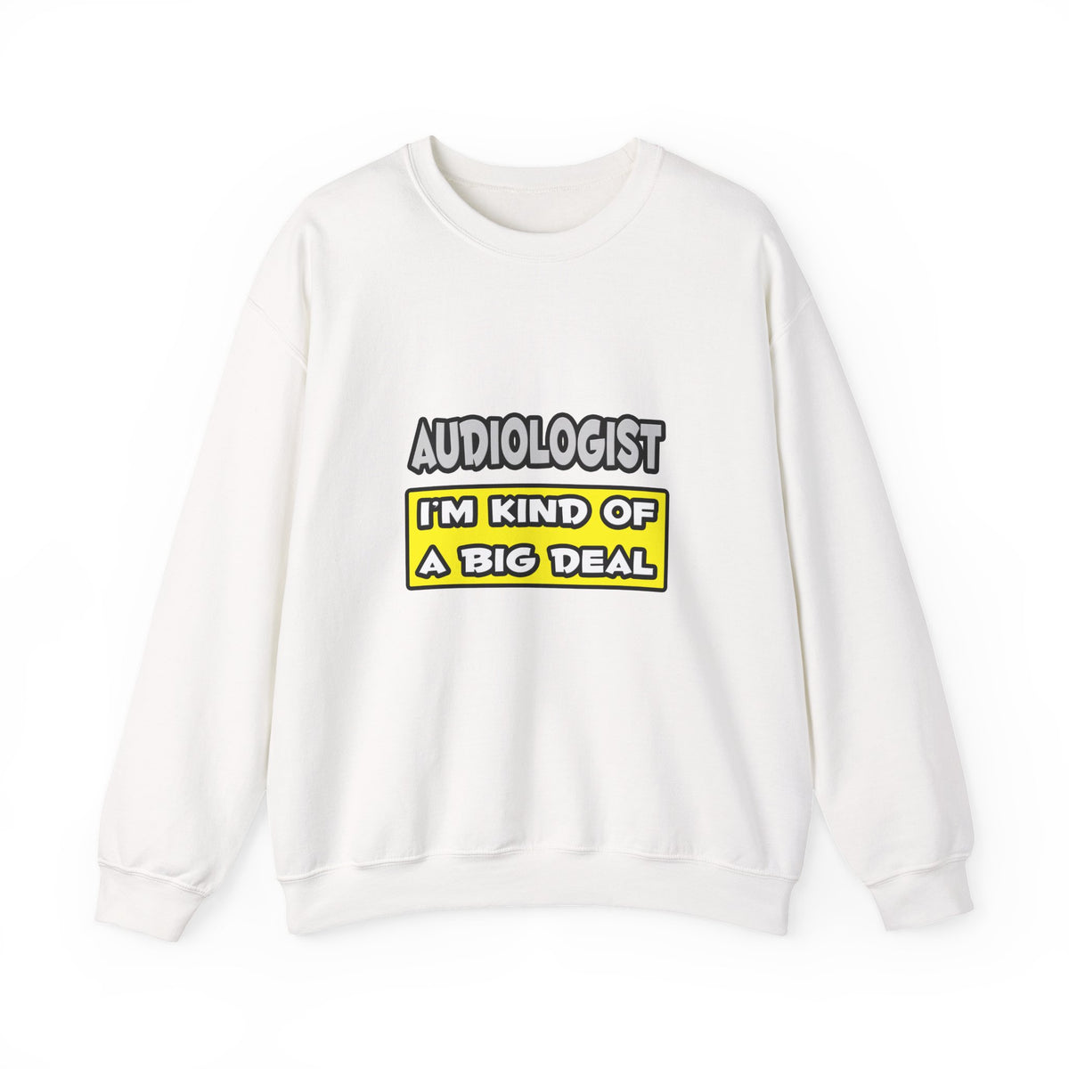 Audiologist .. I'm Kind of a Big Deal - Unisex Heavy Blend™ Crewneck Sweatshirt