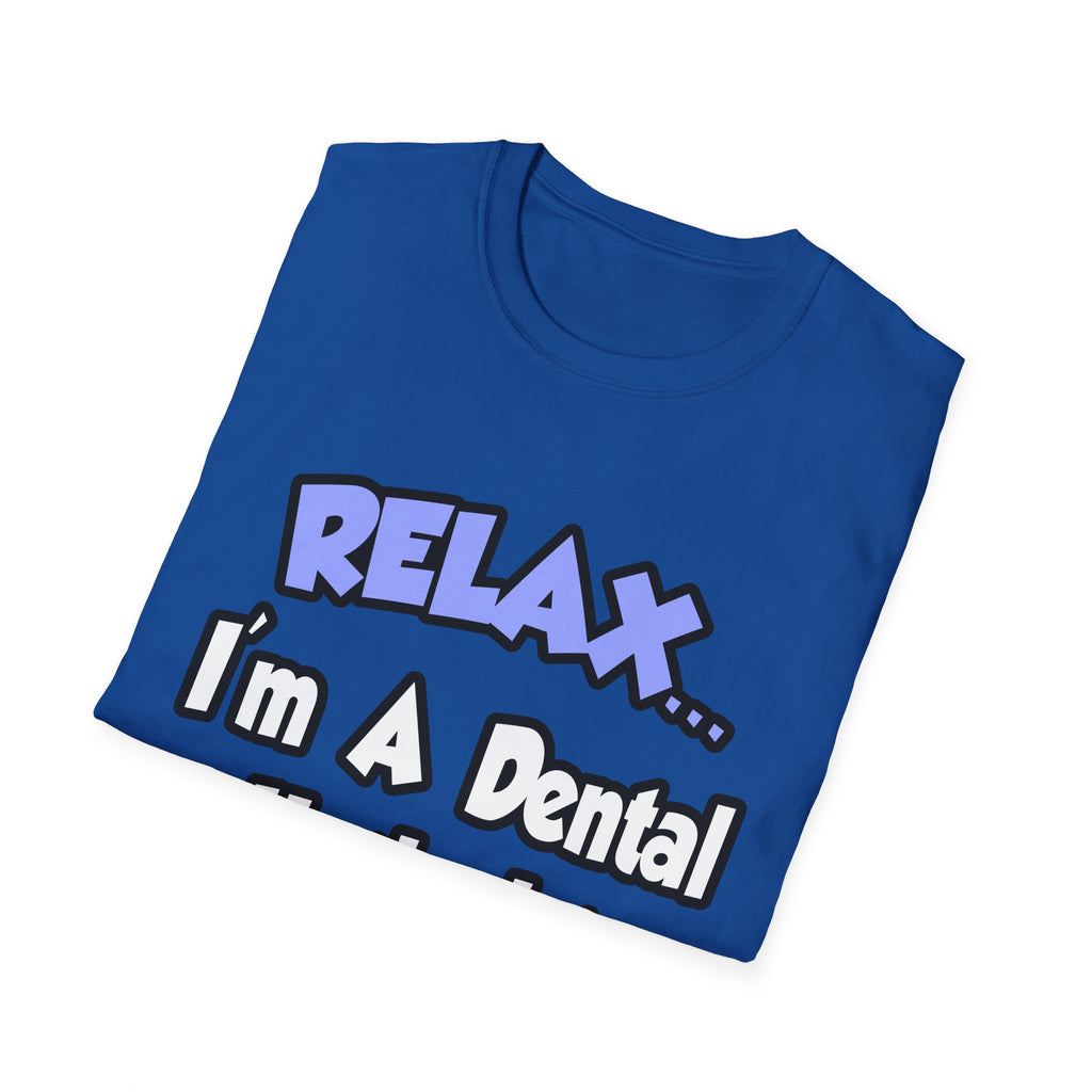 Relax...I'm A Dental Hygienist - Unisex Softstyle T-Shirt