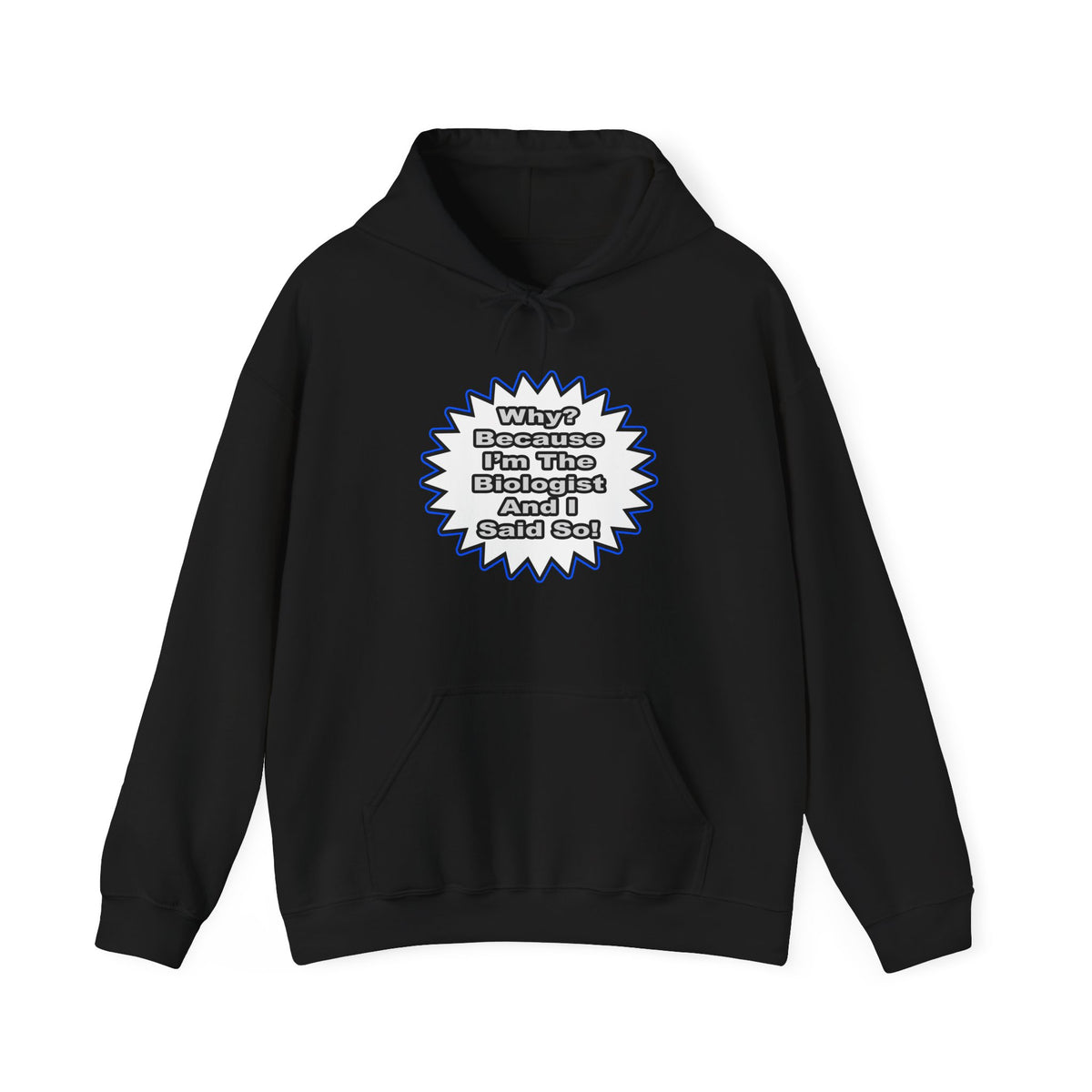 Biologist...Because I Said So - Unisex Heavy Blend™ Hooded Sweatshirt