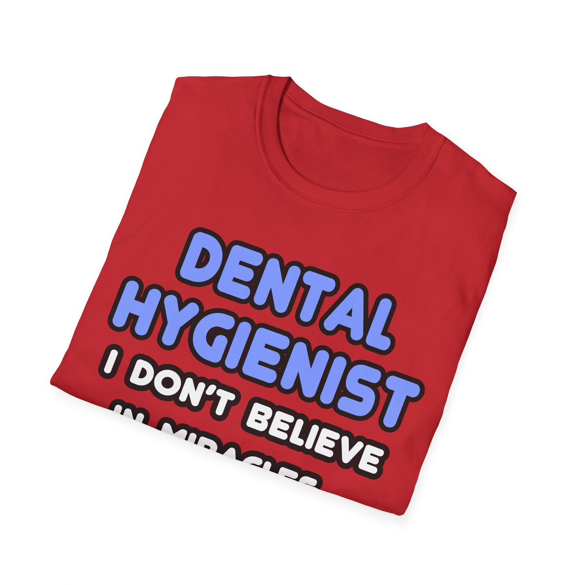 Miracles and Dental Hygienists - Unisex Softstyle T-Shirt