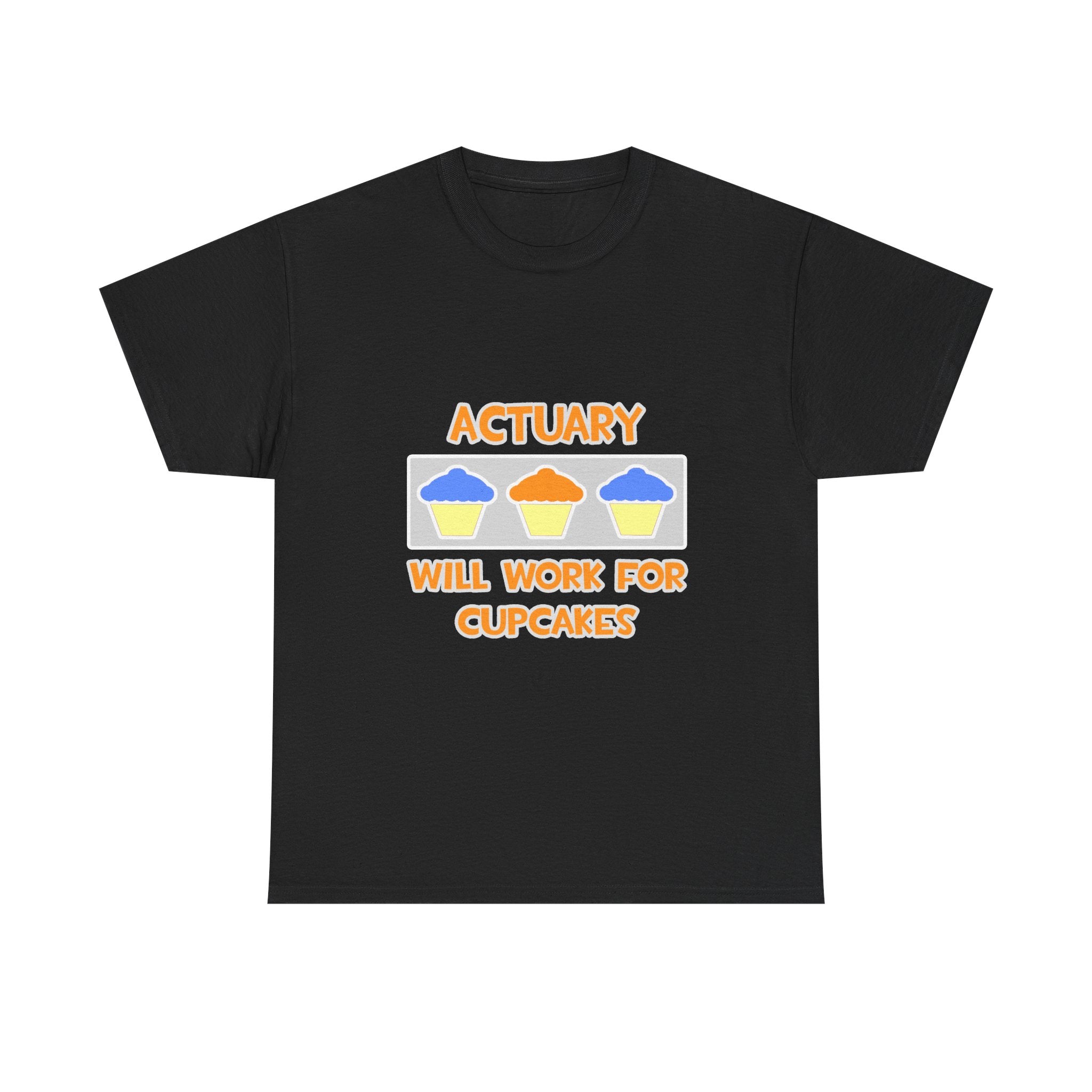 Actuary ... Will Work For Cupcakes - Unisex Heavy Cotton Tee