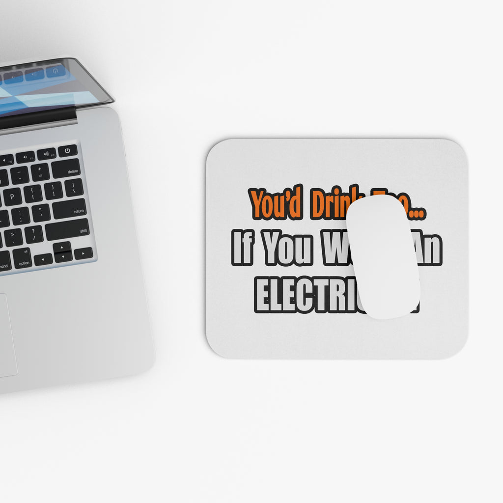 You'd Drink Too...Electrician - Mouse Pad (Rectangle)