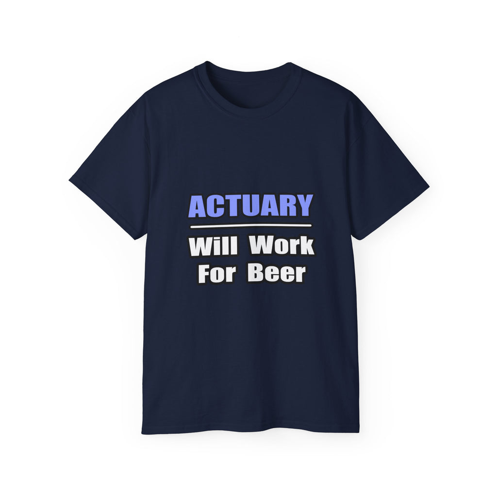 Actuary...Will Work For Beer - Unisex Ultra Cotton Tee