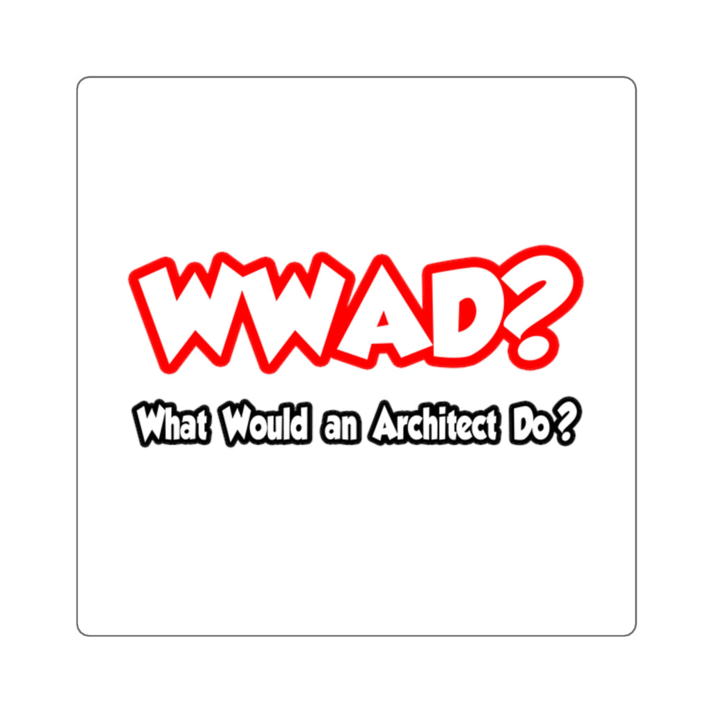WWAD...What Would an Architect Do - Square Stickers