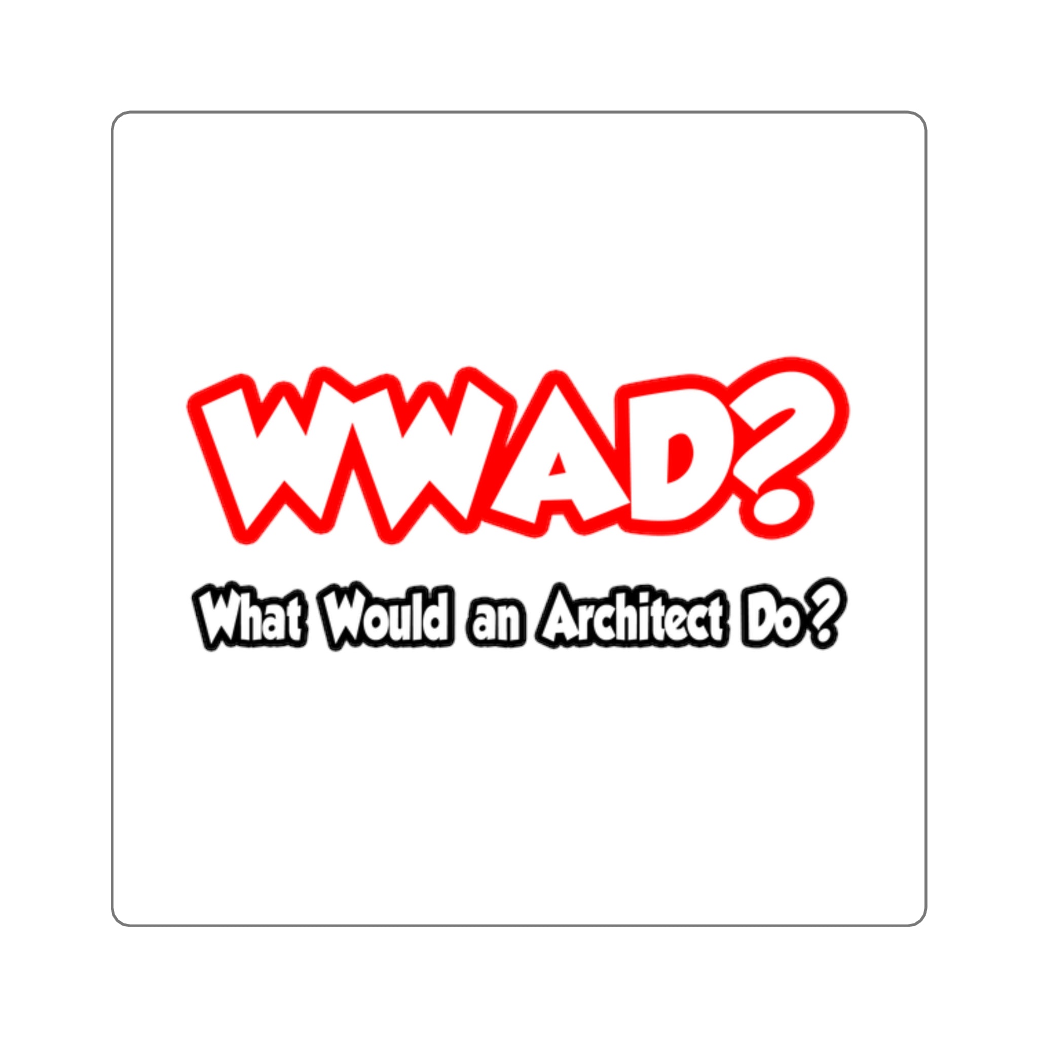 WWAD...What Would an Architect Do - Square Stickers