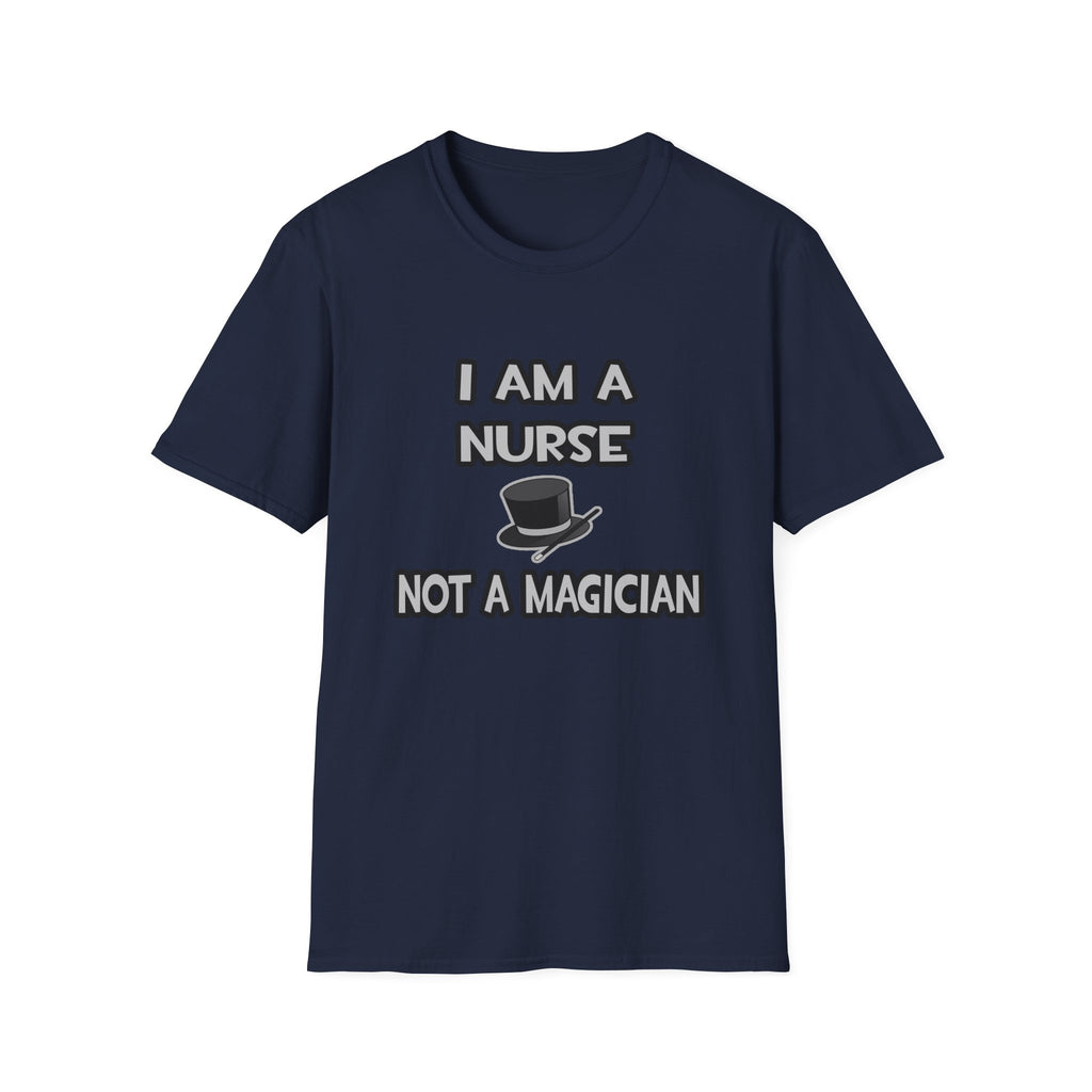 I Am A Nurse ... Not A Magician - Unisex Softstyle T-Shirt