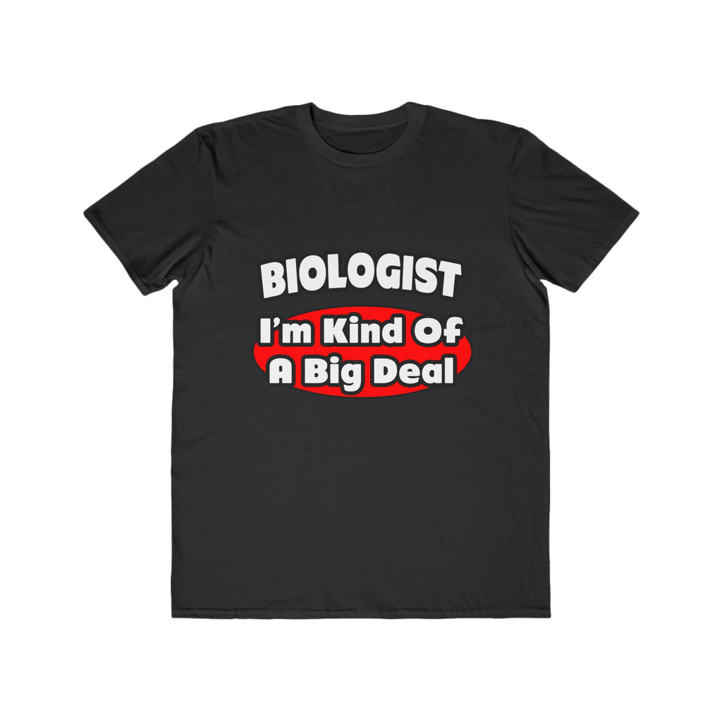Biologist...Big Deal - Men's Lightweight Fashion Tee