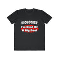 Biologist...Big Deal - Men's Lightweight Fashion Tee