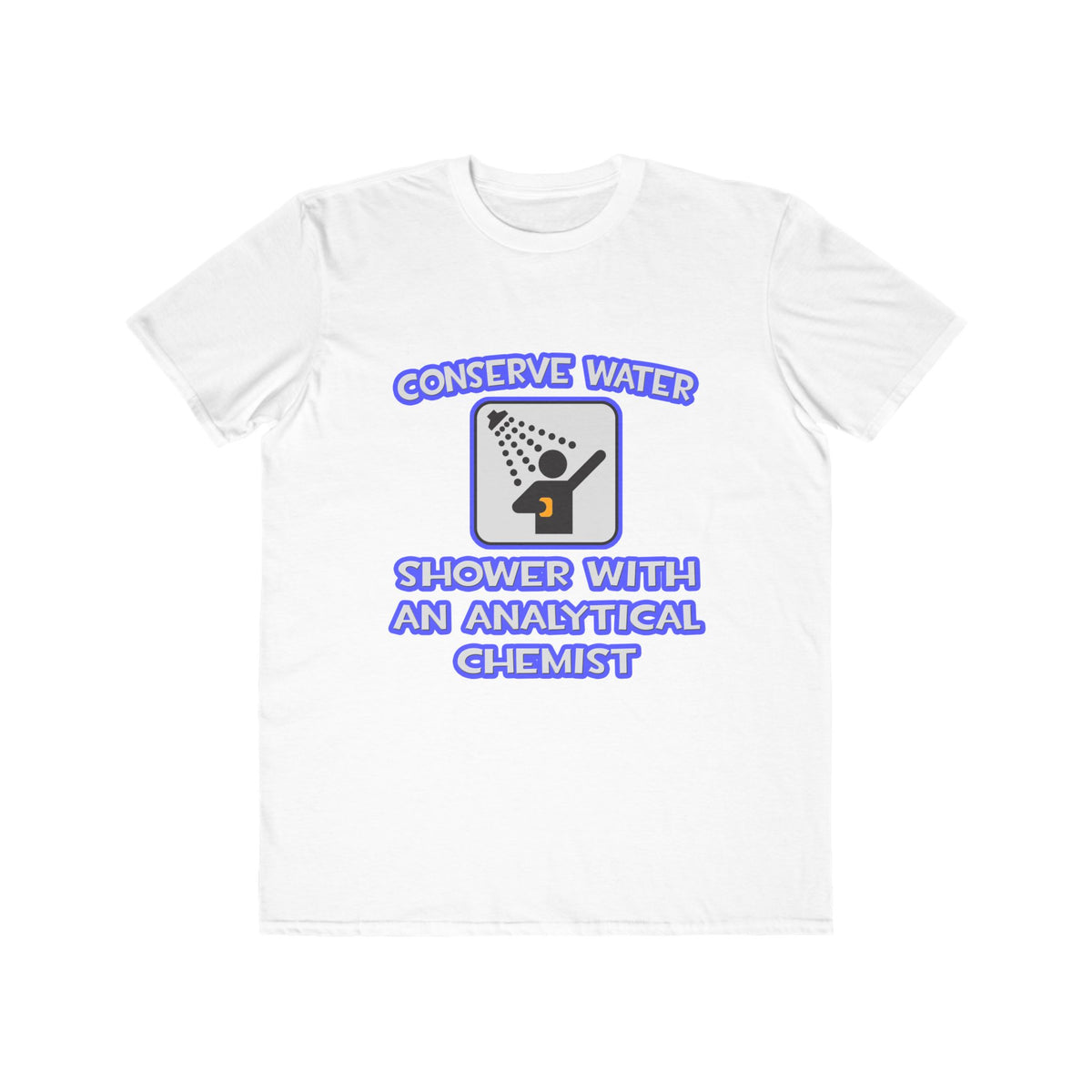 Conserve Water .. Shower With Analytical Chemist - Men's Lightweight Fashion Tee