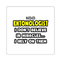 Miracles and Entomologists ... Funny - Square Stickers