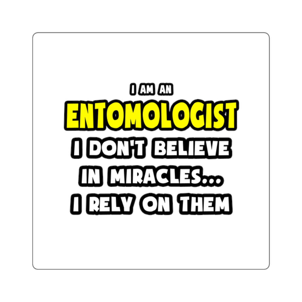 Miracles and Entomologists ... Funny - Square Stickers