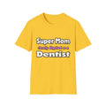 Super Mom ... Dentist - Unisex Softstyle T-Shirt