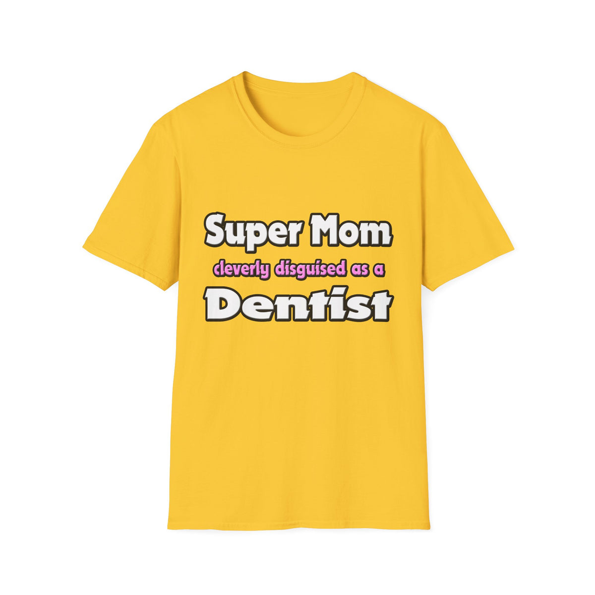 Super Mom ... Dentist - Unisex Softstyle T-Shirt