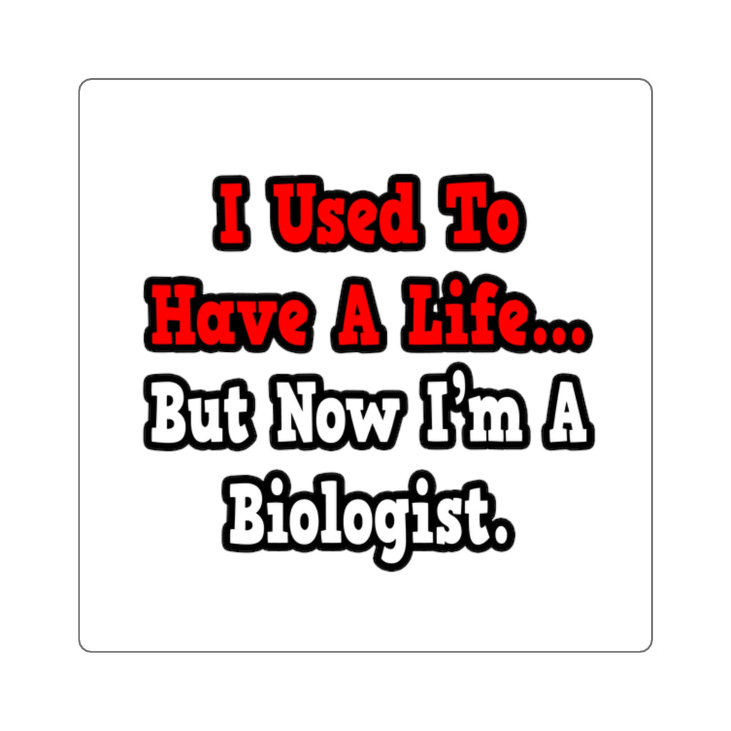 I Used to Have a Life...Biologist - Square Stickers