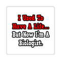 I Used to Have a Life...Biologist - Square Stickers