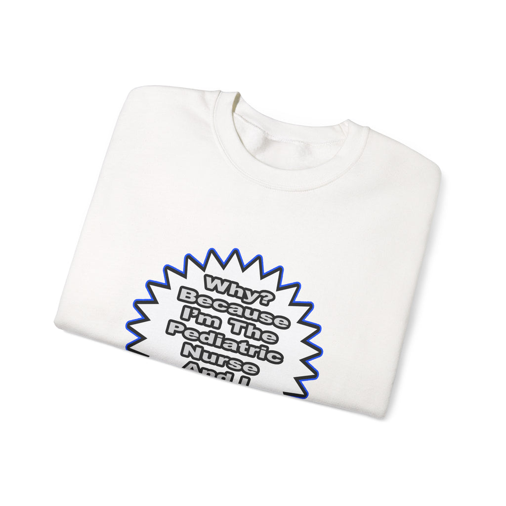 Pediatric Nurse...Because I Said So - Unisex Heavy Blend™ Crewneck Sweatshirt