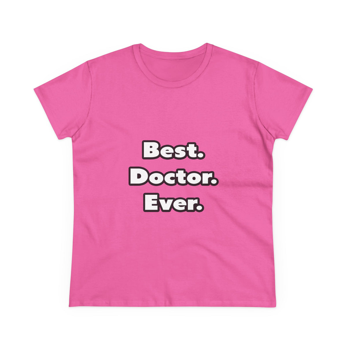 Best. Doctor. Ever - Women's Midweight Cotton Tee