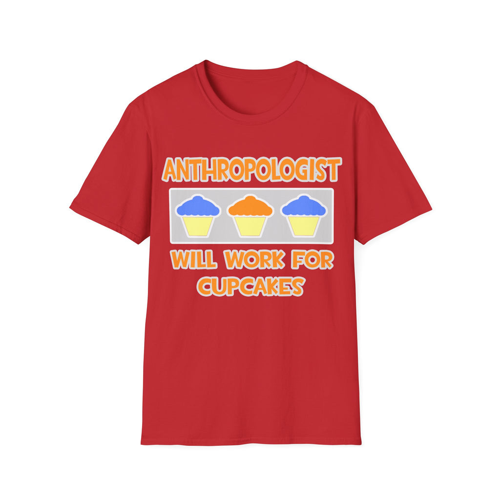 Anthropologist ... Will Work For Cupcakes - Unisex Softstyle T-Shirt