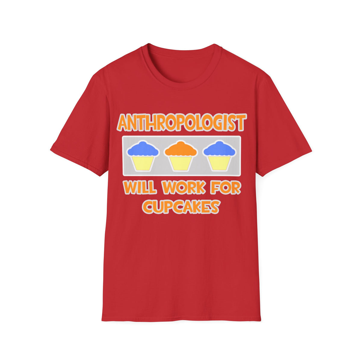 Anthropologist ... Will Work For Cupcakes - Unisex Softstyle T-Shirt
