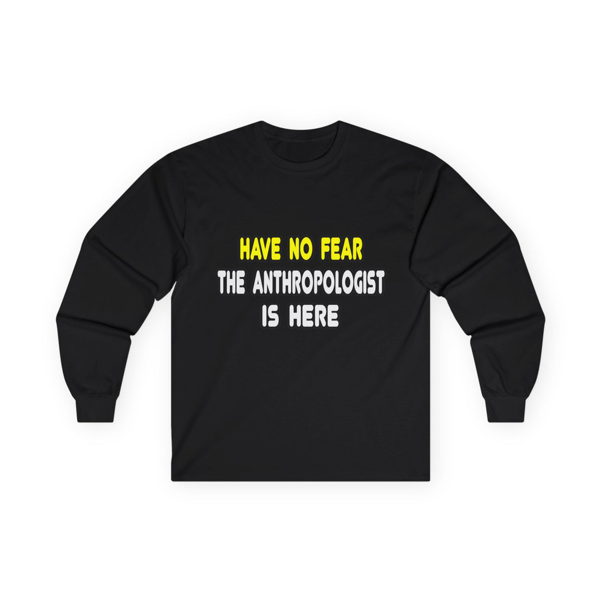 Have No Fear, The Anthropologist Is Here - Unisex Ultra Cotton Long Sleeve Tee